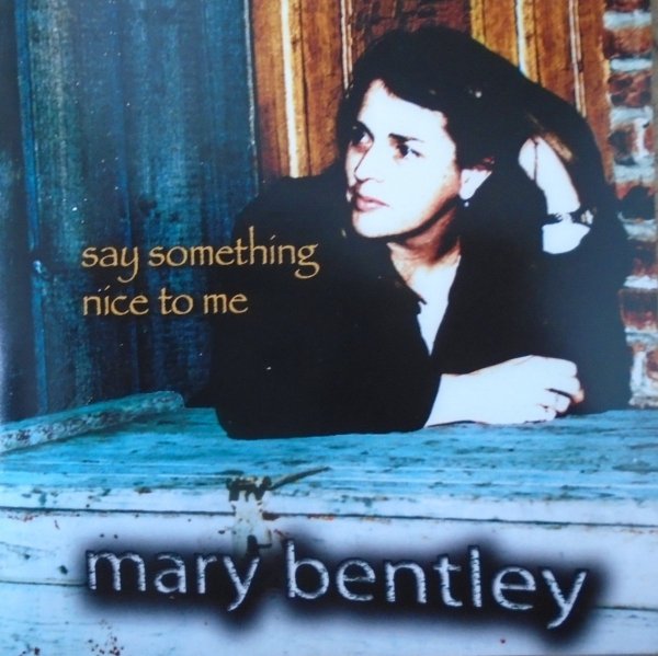 Mary Bentley • Say Something Nice to Me • CD