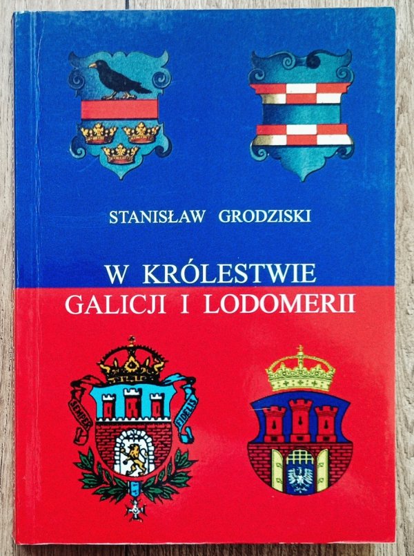 Stanisław Grodziski W królestwie Galicji i Lodomerii