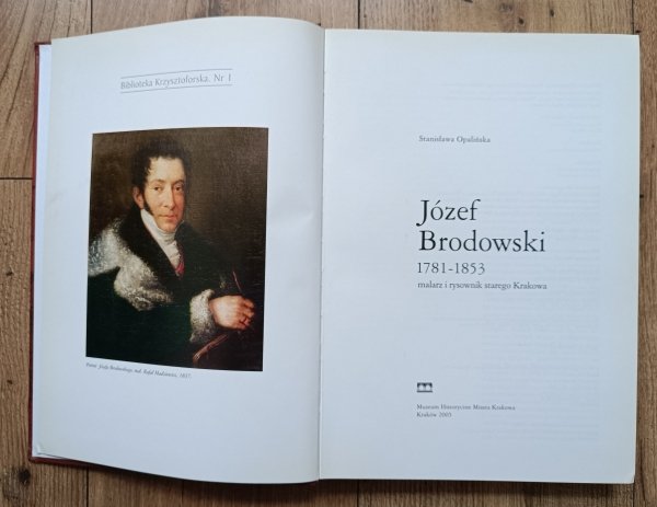 Stanisława Opalińska Józef Brodowski 1781-1853. Malarz i rysownik starego Krakowa
