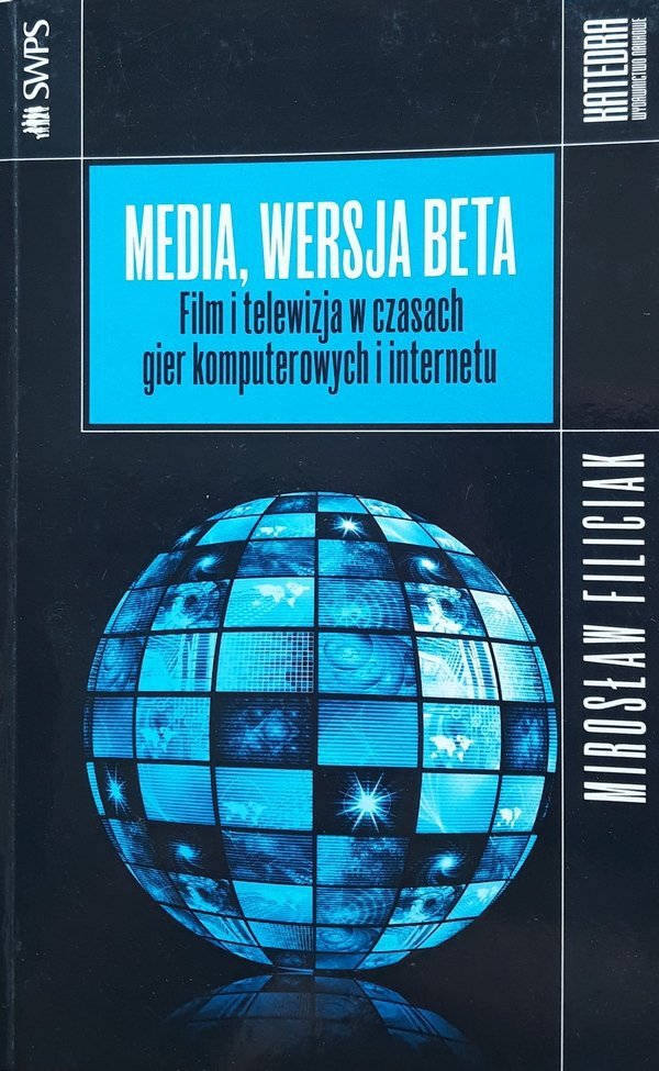 Mirosław Filiciak • Media, wersja beta. Film i telewizja w czasach gier komputerowych i internetu
