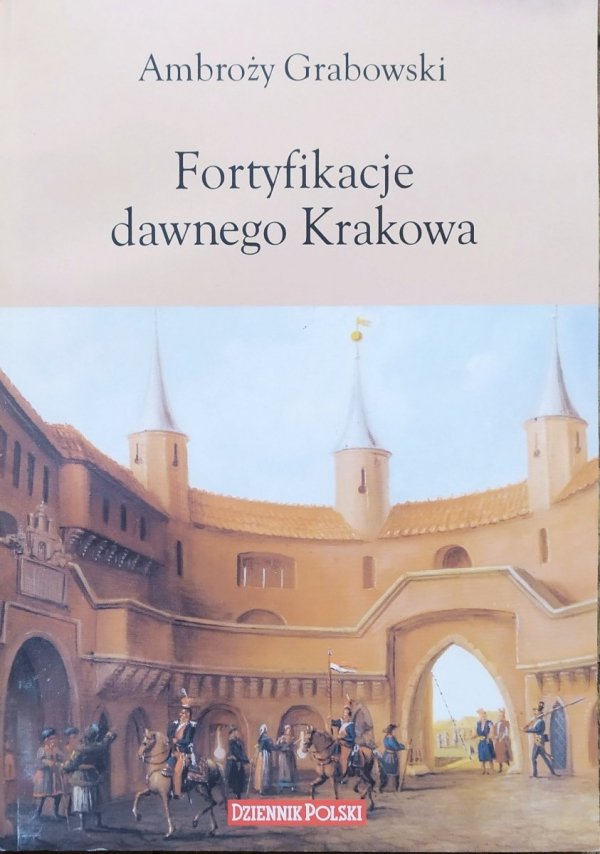 Ambroży Grabowski Fortyfikacje dawnego Krakowa