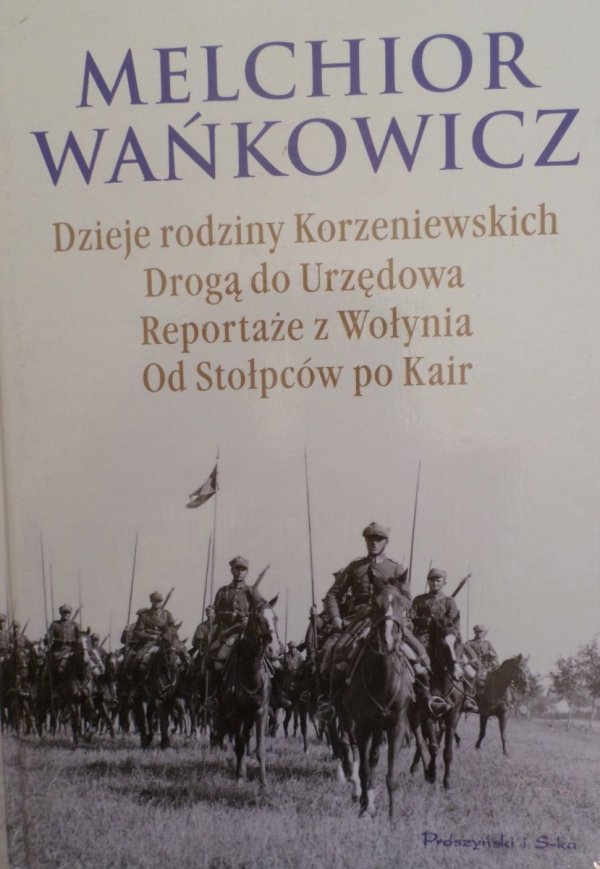 Melchior Wańkowicz • Dzieje rodziny Korzeniowskich. Drogą urzędową. Reportaże z Wołynia. Od Stołpców po Kair