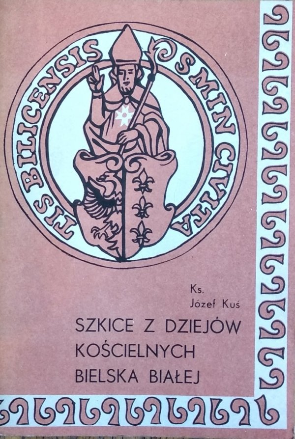 Józef Kuś • Szkice z dziejów kościelnych Bielska Białej