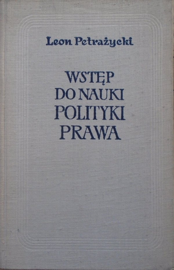 Leon Petrażycki • Wstęp do nauki polityki prawa