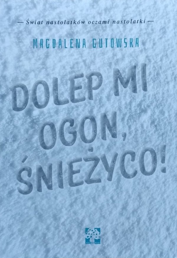 Magdalena Gutowska • Dolep mi ogon, śnieżyco!
