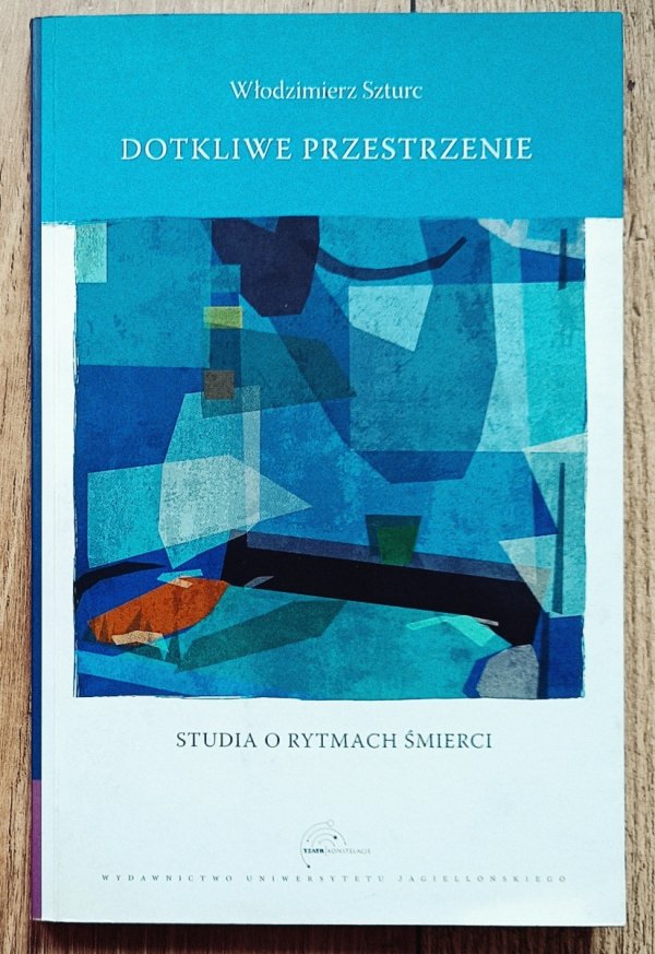 Włodzimierz Szturc Dotkliwe przestrzenie. Studia o rytmach śmierci