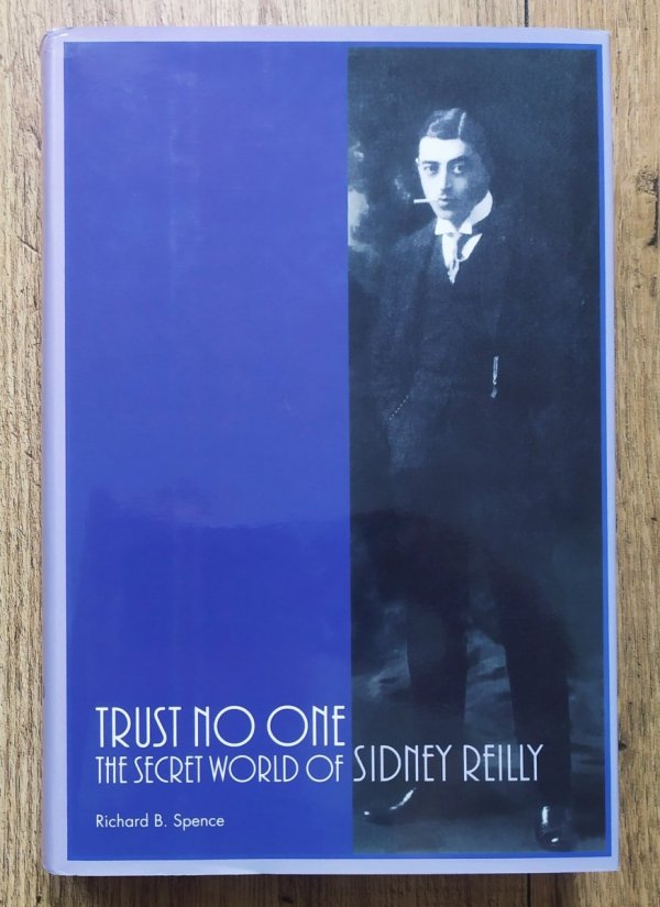 Richard B. Spence Trust No One: The Secret World of Sidney Reilly