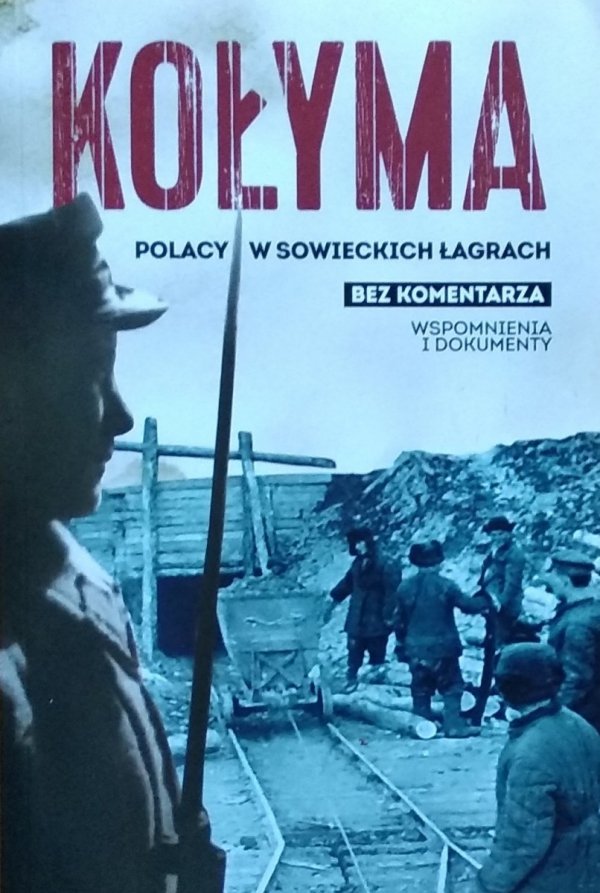 Sebastian Warlikowski • Kołyma. Polacy w sowieckich łagrach. Bez komentarza. Wspomnienia i dokumenty
