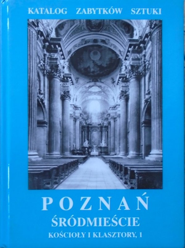 Poznań. Śródmieście. Kościoły i klasztory 1 • Katalog Zabytków Sztuki