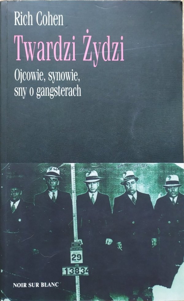 Rich Cohen Twardzi Żydzi. Ojcowie, synowie, sny o gangsterach