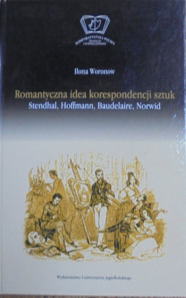Ilona Woronow • Romantyczna idea korespondencji sztuk. Stendhal, Hoffmann, Baudelaire, Norwid