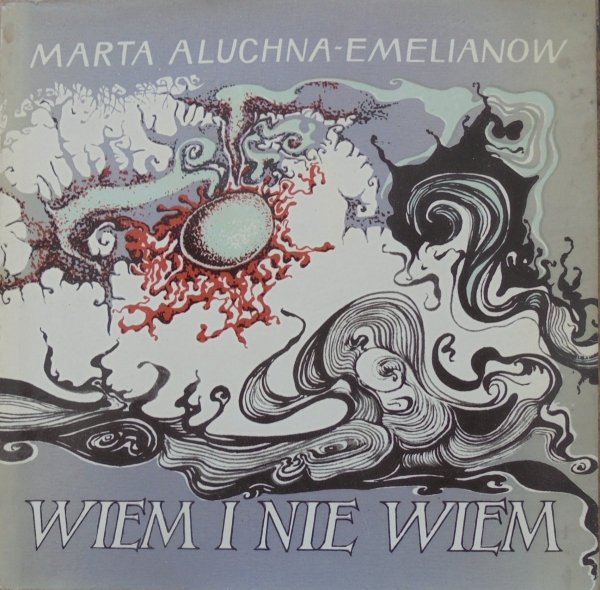 Marta Aluchna-Emelianow • Wiem i nie wiem. Wybór wierszy [Barbara Talarowska]