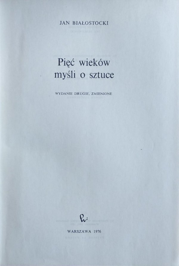 Jan Białostocki • Pięć wieków myśli o sztuce