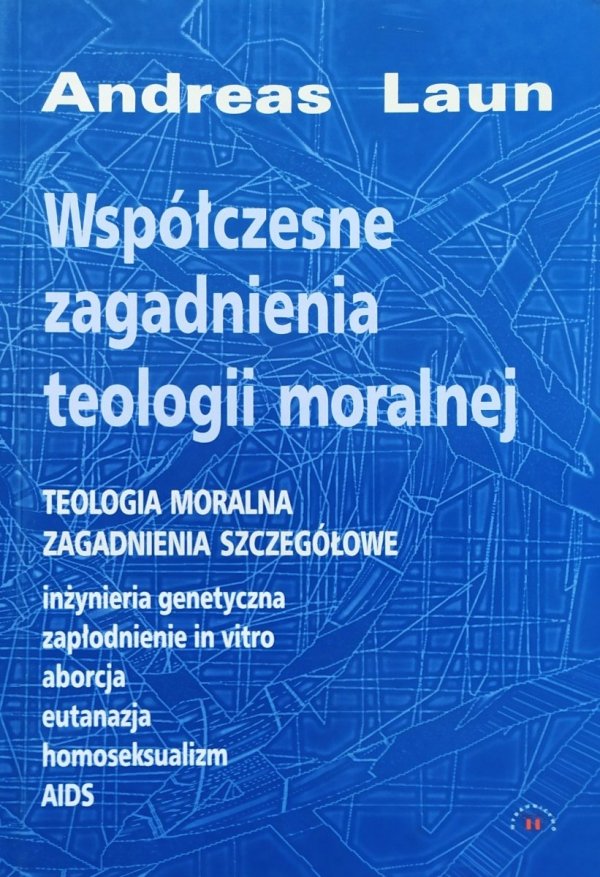 Andreas Laun Współczesne zagadnienia teologii moralnej