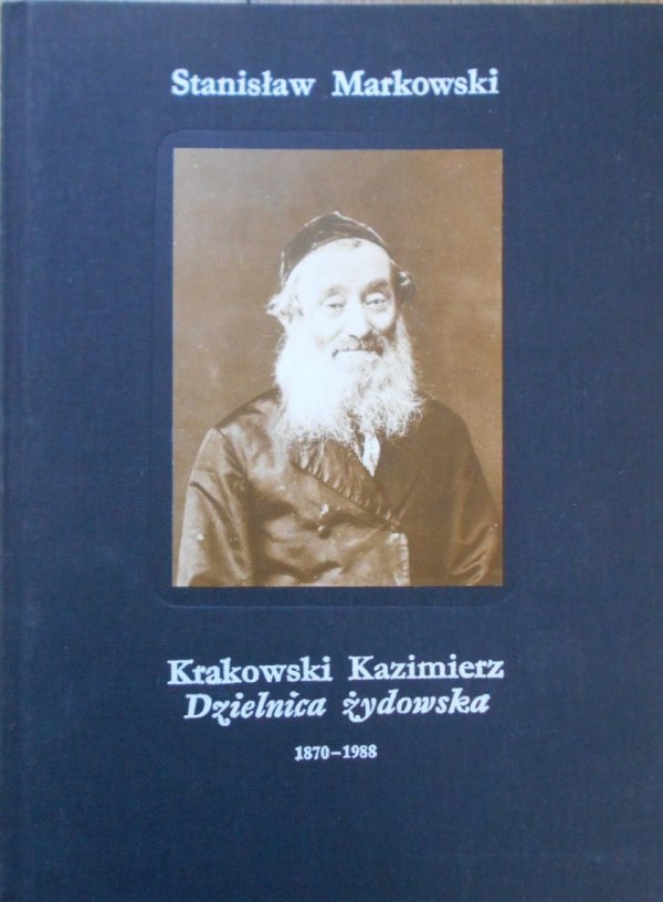 Stanisław Markowski • Krakowski Kazimierz. Dzielnica żydowska 1870 - 1988 [Album]