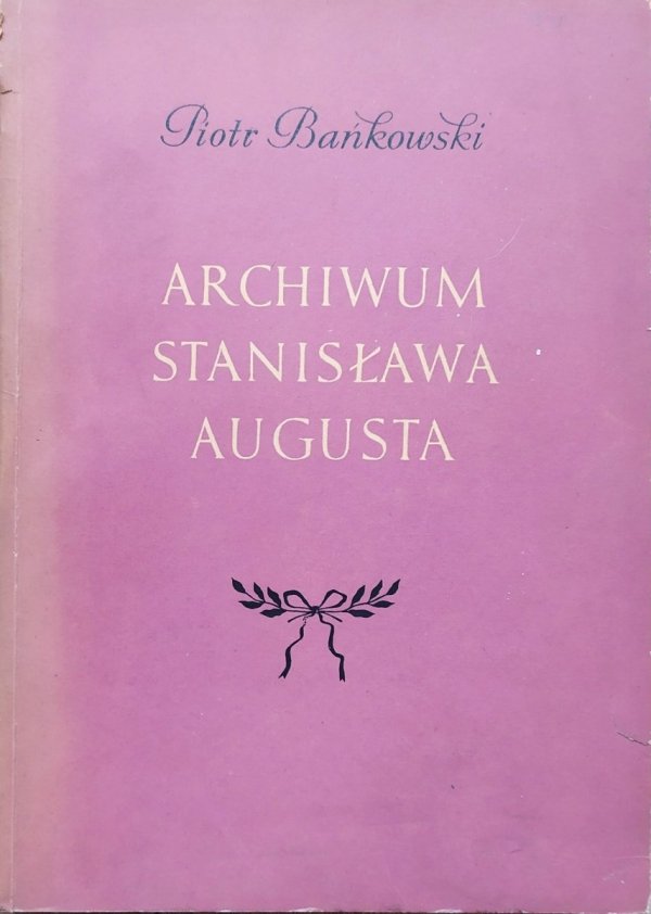 Piotr Bańkowski Archiwum Stanisława Augusta
