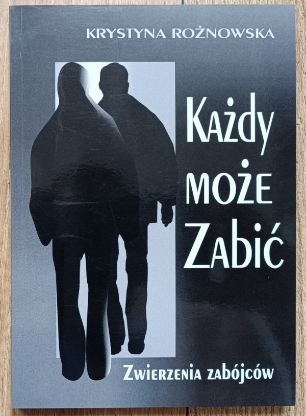 Każdy może zabić. Zwierzenia zabójców