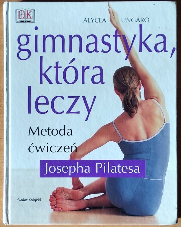 Ungaro Alycea • Gimnastyka która leczy. Metoda ćwiczeń Josepha Pilatesa
