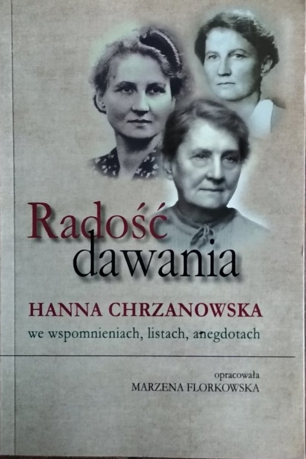 Marzena Florkowska • Radość dawania. Hanna Chrzanowska we wspomnieniach, listach, anegdotach
