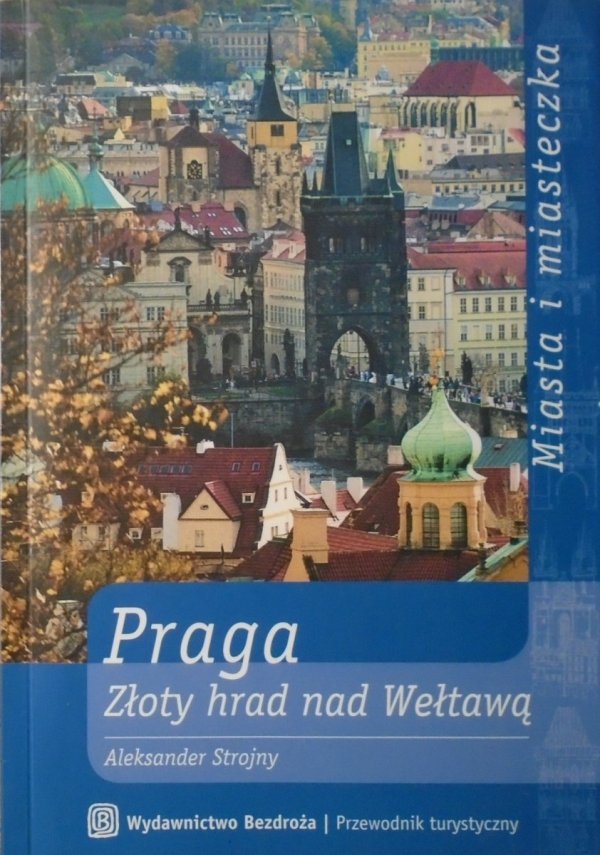 Aleksander Strojny • Praga. Złoty hrad nad Wełtawą