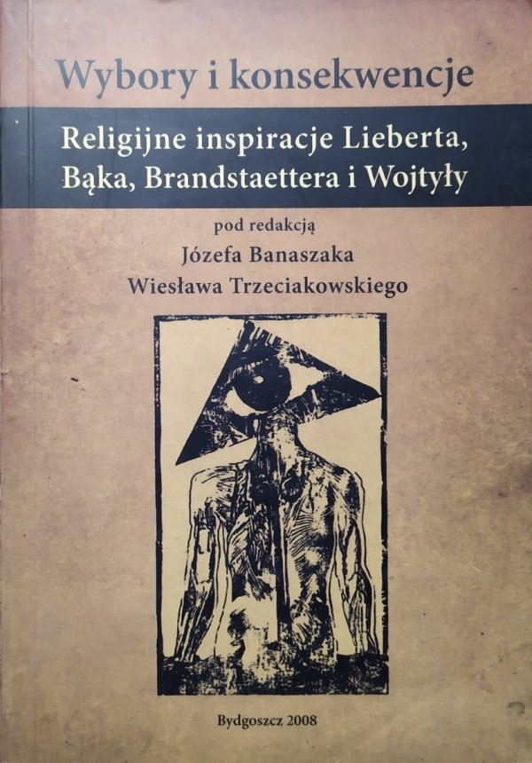 Wybory i konsekwencje • Religijne inspiracje Lieberta, Bąka, Brandstaettera i Wojtyły