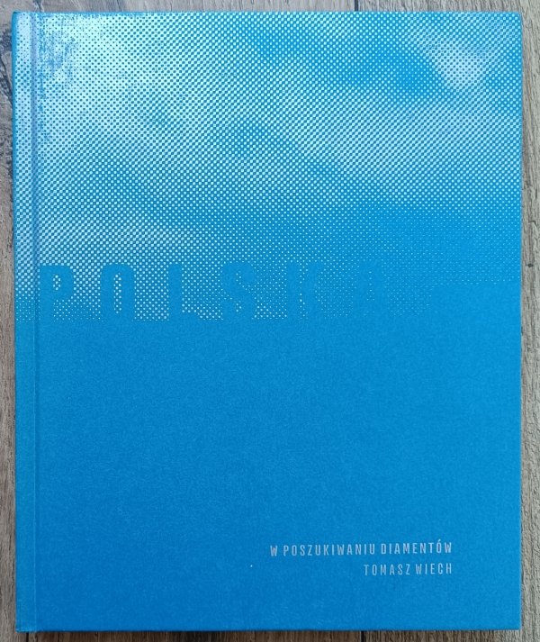Tomasz Wiech Polska. W poszukiwaniu diamentów