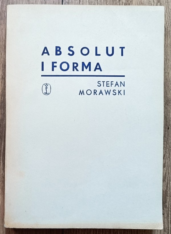  Stefan Morawski Absolut i forma. Studium o egzystencjalistycznej estetyce Andre Malraux