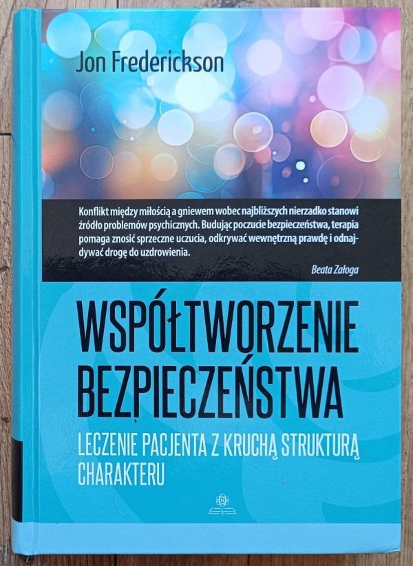 Jon Frederickson Współtworzenie bezpieczeństwa. Leczenie pacjenta z kruchą strukturą charakteru