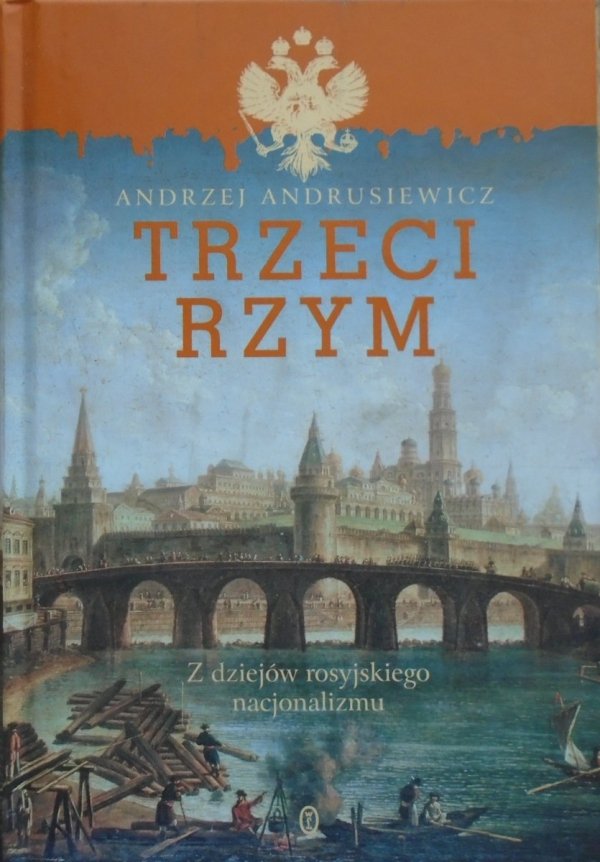 Andrzej Andrusiewicz • Trzeci Rzym. Z dziejów rosyjskiego nacjonalizmu