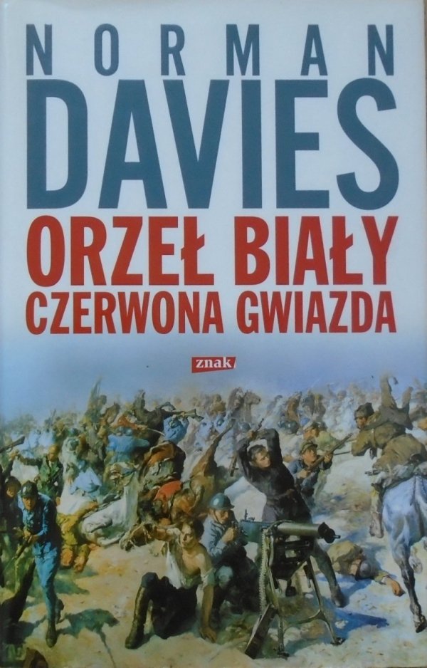 Norman Davies • Orzeł biały, czerwona gwiazda. Wojna polsko-bolszewicka 1919-1920