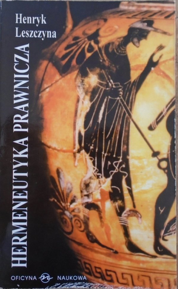 Henryk Leszczyna • Hermeneutyka prawnicza. Rozumienie i interpretacja tekstu prawniczego