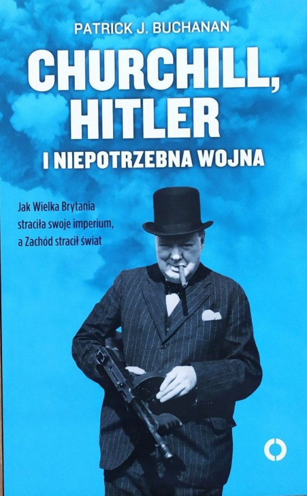 Patrick J. Buchanan Churchill, Hitler i niepotrzebna wojna