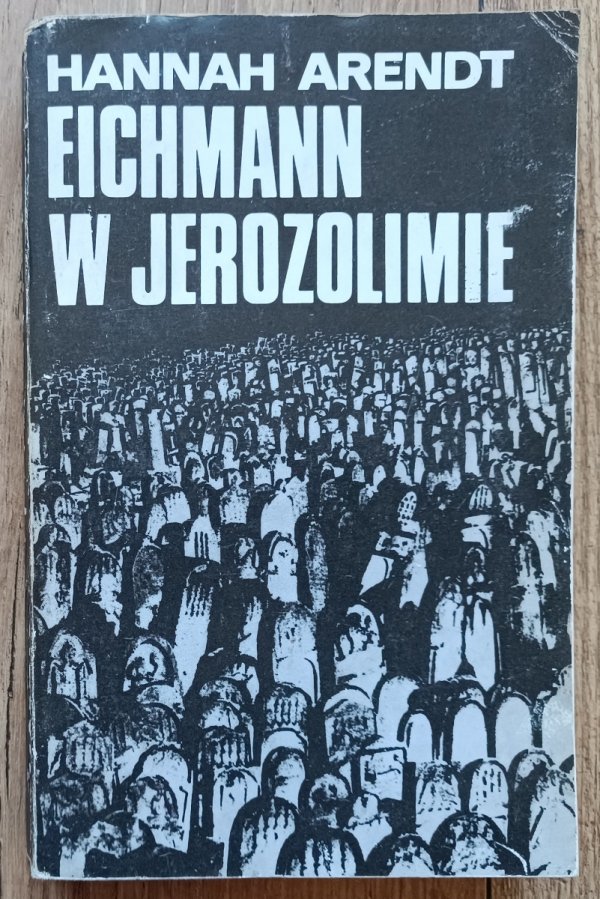 Hannah Arendt Eichmann w Jerozolimie
