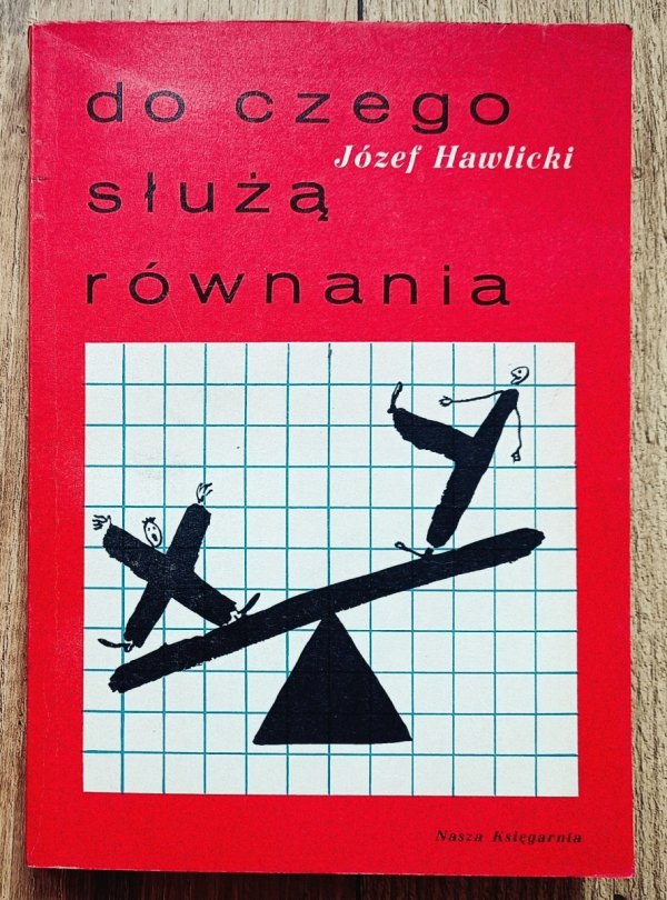 Józef Hawlicki Do czego służą równania