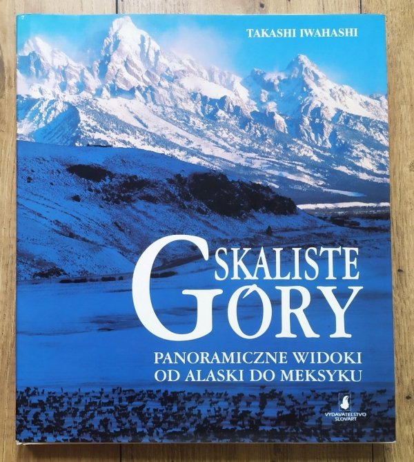 Takashi Iwahashi Góry Skaliste. Panoramiczne widoki od Alaski Do Meksyku