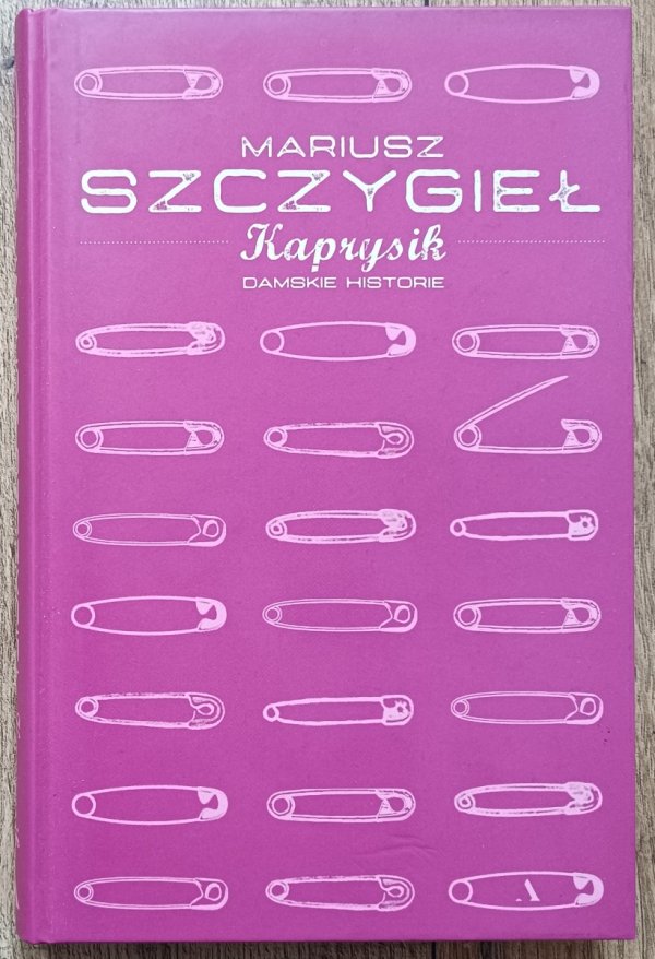 Mariusz Szczygieł Kaprysik. Damskie historie