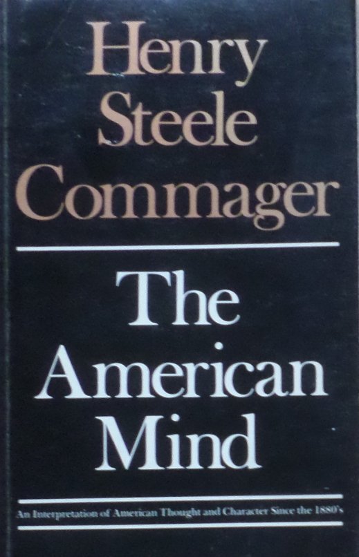 Henry Steele Commager • The American Mind: An Interpretation of American Thought and Character Since the 1880's 