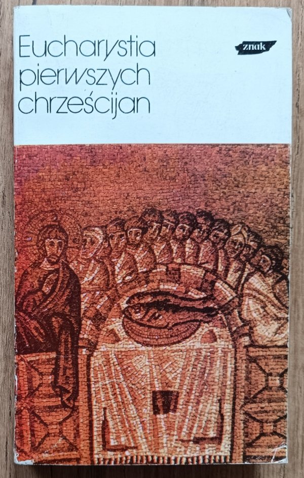 Eucharystia pierwszych chrześcijan / seria Ojcowie Żywi VII