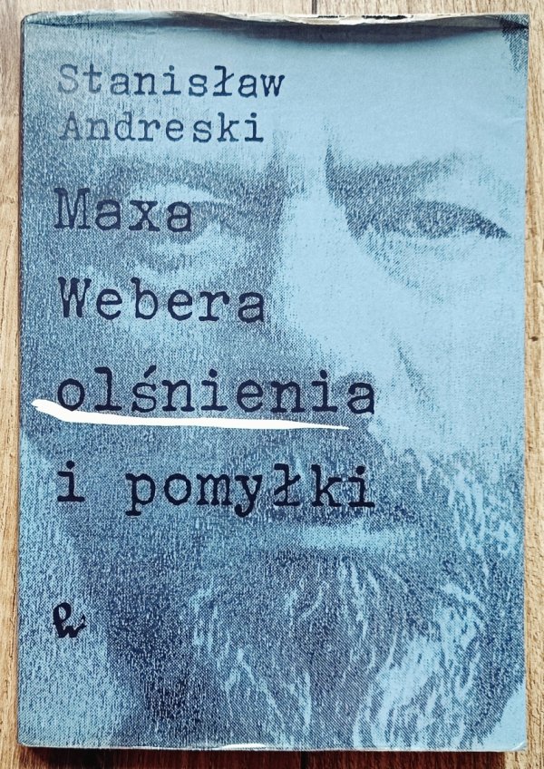 Stanisław Andreski Maxa Webera olśnienia i pomyłki