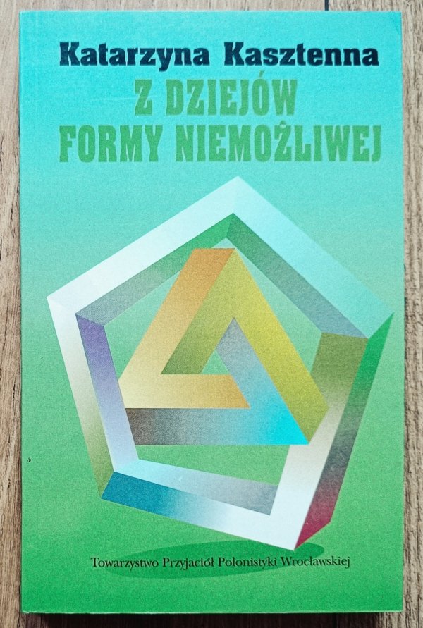 Katarzyna Kasztenna Z dziejów formy niemożliwej