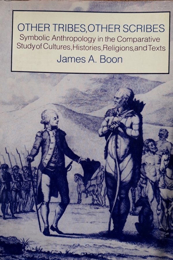 James A. Boon • Other Tribes, Other Scribes: Symbolic Anthropology In The Comparative Study Of Cultures, Histories, Religions And Texts 