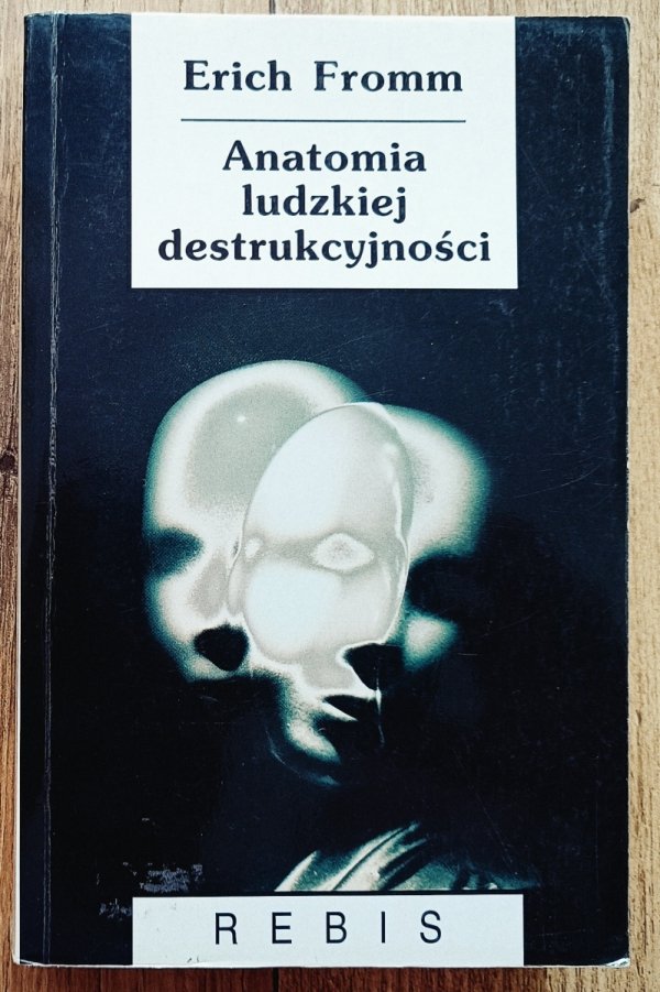 Erich Fromm Anatomia ludzkiej destrukcyjności