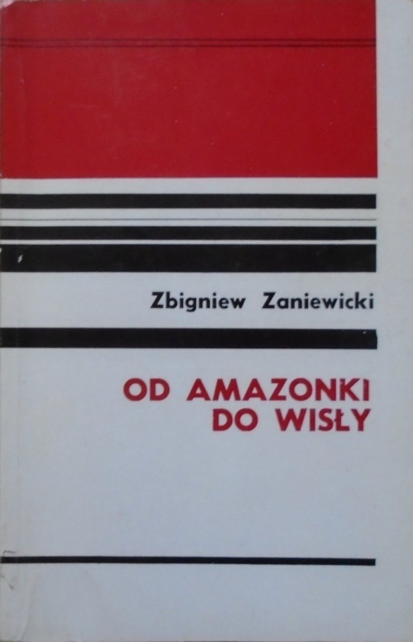 Zbigniew Zaniewicki • Od Amazonki do Wisły