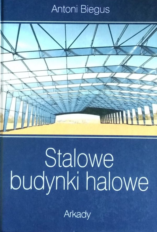 Antoni Biegus • Stalowe budynki halowe