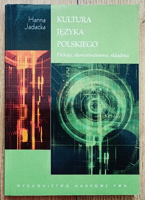 Hanna Jadacka Kultura języka polskiego. Fleksja, słowotwórstwo, składnia