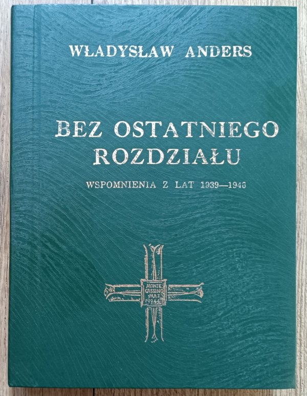Władysław Anders Bez ostatniego rozdziału. Wspomnienia z lat 1939-1946