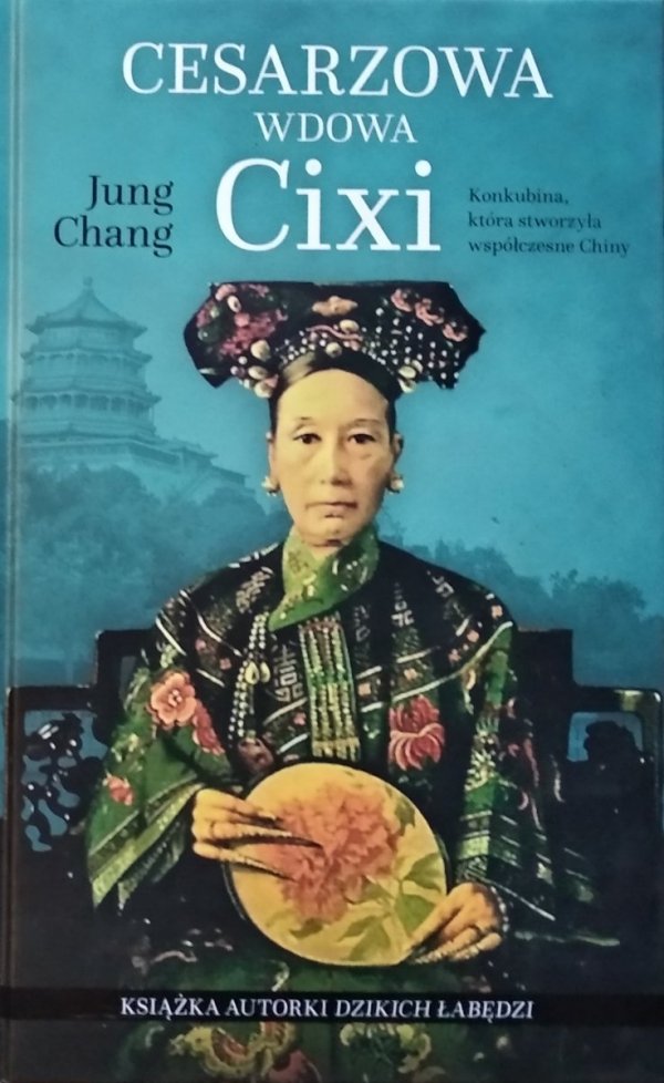 Jung Chang Cesarzowa wdowa Cixi. Konkubina, która stworzyła współczesne Chiny 