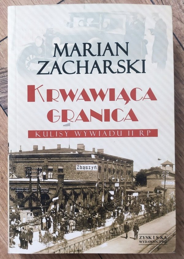 Marian Zacharski Krwawiąca granica. Kulisy wywiadu II RP