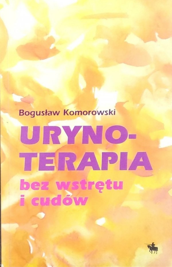 Bogusław Komorowski • Urynoterapia bez wstrętu i cudów