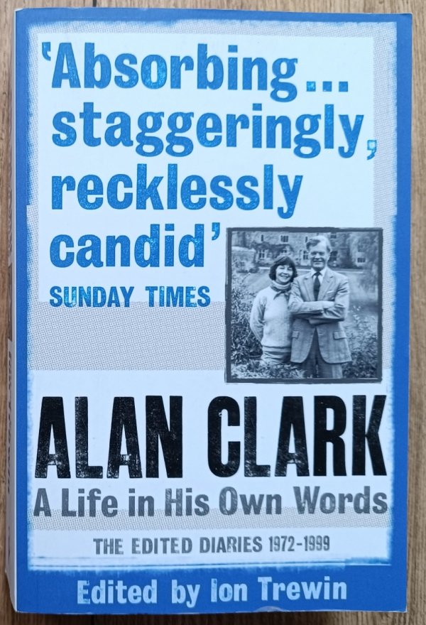 Alan Clark: A Life in his Own Words